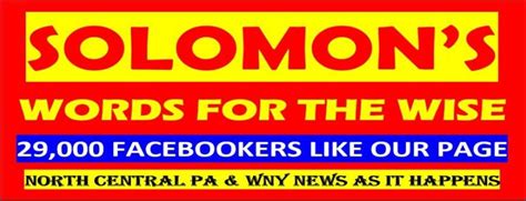 Reporting North Central PA & Southern Tier NY News As It Happens. . Solomans words for the wise